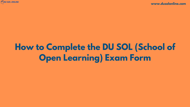 How to Complete the DU SOL (School of Open Learning) Exam Form